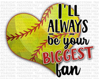 Softball Always Be Your Biggest Fan Sublimation